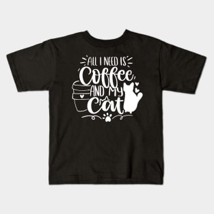 All I need is coffee and my cat Kids T-Shirt